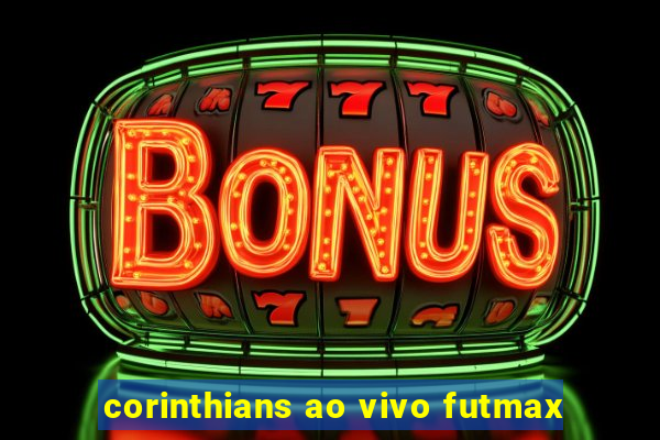 corinthians ao vivo futmax